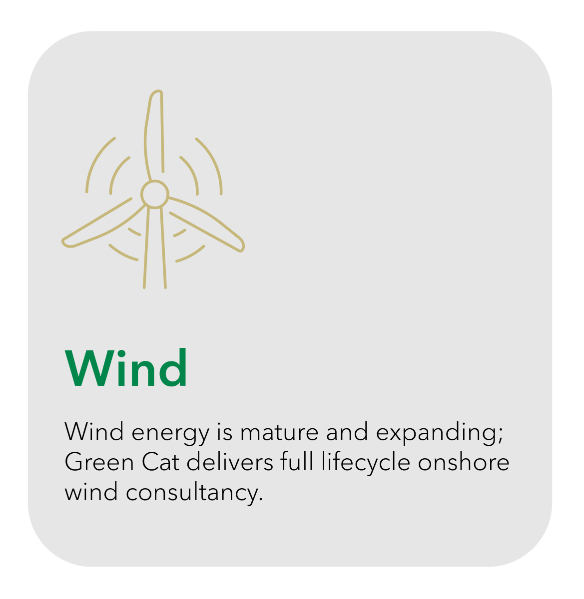 Wind - Wind energy is mature and expanding; Green Cat has delivered tailored, full lifecycle onshore wind consultancy on over 350 diverse sites.